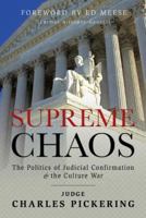 Supreme Chaos: The Politics of Judicial Confirmation & the Culture War 0974537659 Book Cover