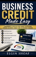 Business Credit Made Easy: A Step-by-Step Guide to Building Funding, Vendor Credit, and Business Financing B0H2DXYNWQ Book Cover