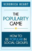 The Popularity Game: How to Be Popular in Social Groups 1927977037 Book Cover