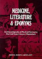 Medicine, Literature and Eponyms: An Encyclopedia of Medical Eponyms Derived from Literary Characters 0894642774 Book Cover