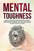 Mental Toughness: Forge an Unbeatable Warrior Mindset, Cognitive Training Secrets to Develop True Old School Grit and Brain Strength, Think Like a Navy SEAL & Spartan, for Sport Athletes & Leaders too 1686949170 Book Cover