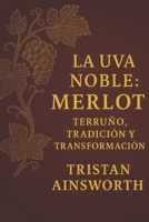 La Uva Noble: Merlot – Terruño, Tradición y Transformación B0FKY5FJHS Book Cover