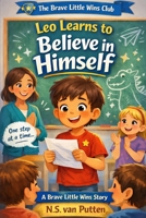 Leo Learns to Believe in Himself (The Brave Little Wins Club) B0GQH16Q7D Book Cover