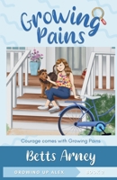 Growing Pains: Courage Comes with Growing Pains 0974555045 Book Cover