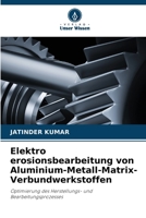 Elektro erosionsbearbeitung von Aluminium-Metall-Matrix-Verbundwerkstoffen 6207418719 Book Cover