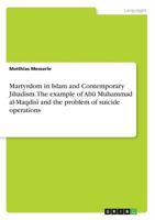 Martyrdom in Islam and Contemporary Jihadism. The example of Abū Muhammad al-Maqdisī and the problem of suicide operations 366847057X Book Cover