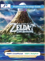 The Legend of Zelda Links Awakening Strategy Guide (Full Color Premium Hardback): 100% Unofficial - 100% Helpful 1915980216 Book Cover