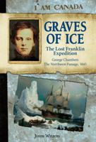 Graves of Ice: The Lost Franklin Expedition, The Northwest Passage, George Chambers, 1845 1443107948 Book Cover
