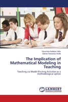 The Implication of Mathematical Modeling in Teaching: Teaching via Model-Eliciting Activities as a methodological option 3659146595 Book Cover
