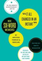 It All Changed in an Instant: More Six-Word Memoirs by Writers Famous & Obscure 0061719439 Book Cover