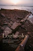The Logbooks: Connecticut's Slave Ships and Human Memory 0819576441 Book Cover