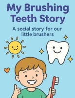 My Brushing Teeth Story: A social story for little brushers B0GRJ6RC35 Book Cover
