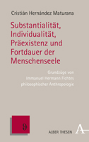 Substantialitat, Individualitat, Praexistenz Und Fortdauer Der Menschenseele: Grundzuge Von Immanuel Hermann Fichtes Philosophischer Anthropologie 3495492321 Book Cover