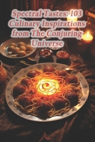 Spectral Tastes: 103 Culinary Inspirations from The Conjuring Universe B0CQHMS2PQ Book Cover
