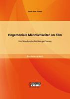 Hegemoniale Mannlichkeiten Im Film. Von Woody Allen Bis George Clooney 3956842650 Book Cover