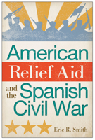 American Relief Aid and the Spanish Civil War 0826220096 Book Cover