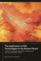 The Application of GIS Technologies in the Roman Period: Spatial Analysis, Historic Modelling and Reconstructions 1350433705 Book Cover