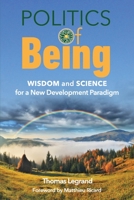 Politics of Being: Wisdom and Science for a New Development Paradigm 295775830X Book Cover