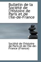 Bulletin de la Société de l'histoire de Paris et de l'Ile-de-France 0469590971 Book Cover