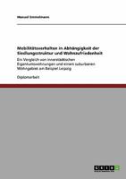 Mobilitätsverhalten in Abhängigkeit der Siedlungsstruktur und Wohnzufriedenheit: Ein Vergleich von innerstädtischen Eigentumswohnungen und einem ... am Beispiel Leipzig 3640197429 Book Cover