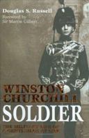 WINSTON CHURCHILL - SOLDIER: The Military Life of a Gentleman at War 1844860329 Book Cover