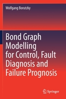 Bond Graph Modelling for Control, Fault Diagnosis and Failure Prognosis 3030609669 Book Cover