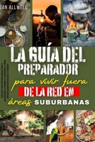 La Guía De Preparadores Para Vivir Fuera De La Red En Áreas Suburbanas: Una Guía De Preparación Para Vivir Fuera De La Red, Almacenamiento Y Gestión D B0CVK7RTPB Book Cover