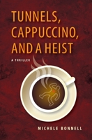 Tunnels, Cappuccino, and a Heist 0988514826 Book Cover