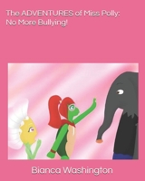 The ADVENTURES of Miss Polly: No More Bullying! 1686164327 Book Cover