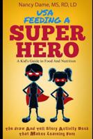 USA, Feeding a Superhero : A Kid's Guide to Food and Nutrition 1726740374 Book Cover