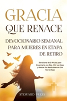 Gracia que Renace Devocionario Semanal para Mujeres en Etapa de Retiro: Devociones de 5 Minutos para Encontrarte con Dios, Vivir con Gozo y Abrazar ... en Esta Nueva Etapa (Spanish Edition) 1969505087 Book Cover