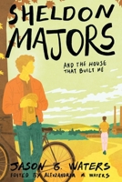 Sheldon Majors and The House That Built Me (The Sheldon Majors Series) 1965338119 Book Cover