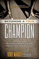 Becoming a True Champion: Achieving Athletic Excellence from the Inside Out 1442214066 Book Cover
