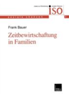 Zeitbewirtschaftung in Familien: Konstitution Und Konsolidierung Familialer Lebenspraxis Im Spannungsfeld Von Beruflichen Und Ausserberuflichen Anforderungen 3810027340 Book Cover