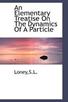 An Elementary Treatise On The Dynamics Of A Particle 1015937632 Book Cover