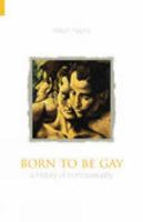 Born to Be Gay: A History of Homosexuality (Revealing History) 0752436945 Book Cover