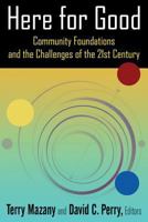 Here for Good: Community Foundations and the Challenges of the 21st Century: Community Foundations and the Challenges of the 21st Century 0765642565 Book Cover