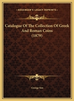 Catalogue Of The Collection Of Greek And Roman Coins 1023784076 Book Cover