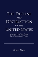 The Decline and Destruction of the United States: Volume I of The Final Two Thousand Years B0FBG2645H Book Cover