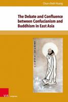 The Debate and Confluence Between Confucianism and Buddhism in East Asia : A Historical Overview 3847110381 Book Cover