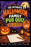 The Ultimate Halloween Family Pub Quiz: 200 Spooky Questions & Challenges for Family Parties, Quiz Nights and Halloween Fun (The Big Quiz Collection) B0HKGN7K4Y Book Cover