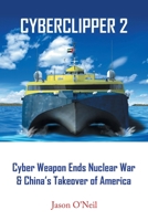 Cyberclipper 2: Cyber Weapon Ends Nuclear War & China’s Takeover of America B0C4Z4S6T7 Book Cover