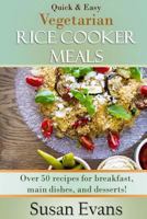 Quick & Easy Vegetarian Rice Cooker Meals: Over 50 Recipes for Breakfast, Main Dishes, and Desserts 1523801190 Book Cover