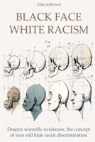 Black Face White Racism: Despite scientific evidences, the concept of race still hide racial discrimination 1801133379 Book Cover