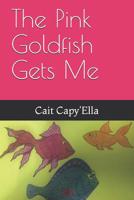 The Pink Goldfish Gets Me 1098721195 Book Cover