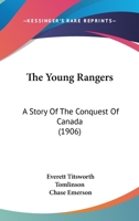 The Young Rangers: A Story Of The Conquest Of Canada 1120939666 Book Cover