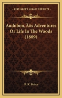 Audubon's Adventures; Or, Life in the Woods 0548667594 Book Cover