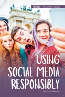 Using Social Media Responsibly (Strong, Healthy Girls) 153219224X Book Cover