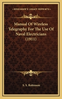 Manual Of Wireless Telegraphy For The Use Of Naval Electricians 1164014943 Book Cover