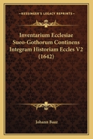Inventarium Ecclesiae Sueo-Gothorum Continens Integram Historiam Eccles V1 (1642) 1167246810 Book Cover